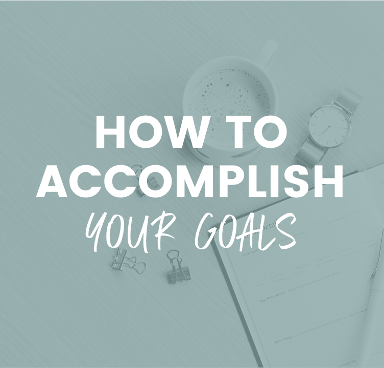 How to Accomplish Your Goals