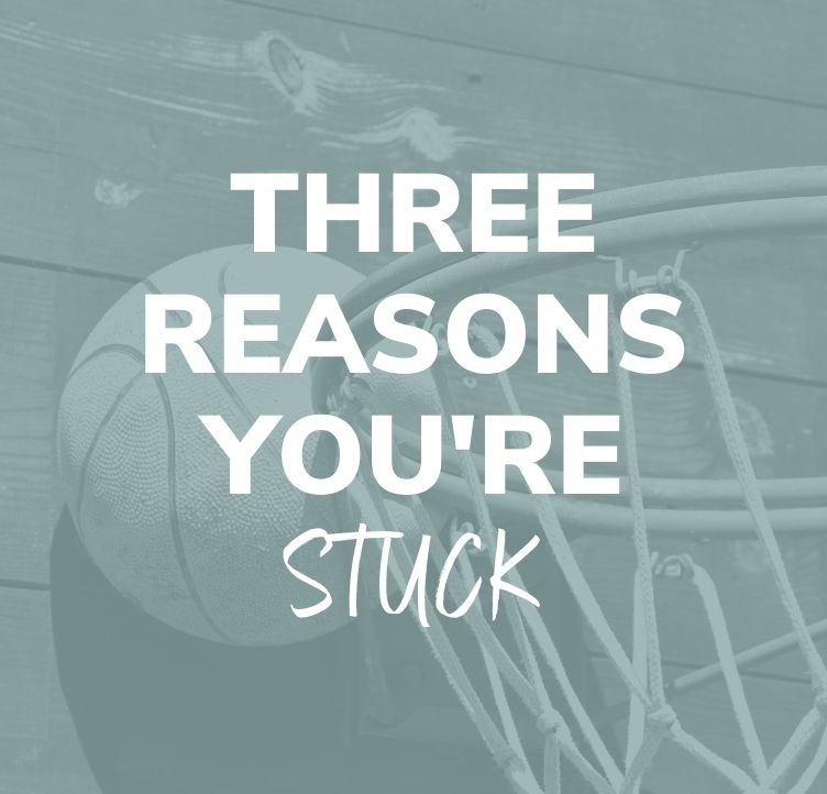Three Reasons You're Stuck