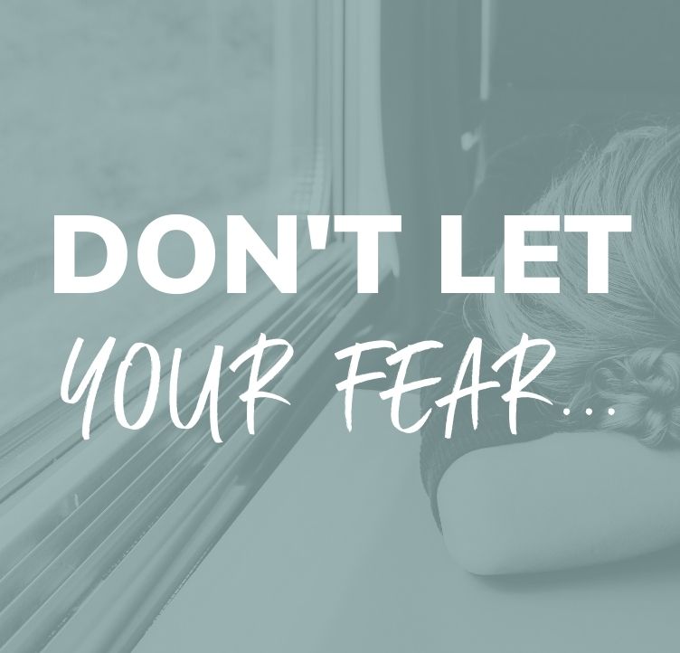 Don't Let Your Fear Run the Show