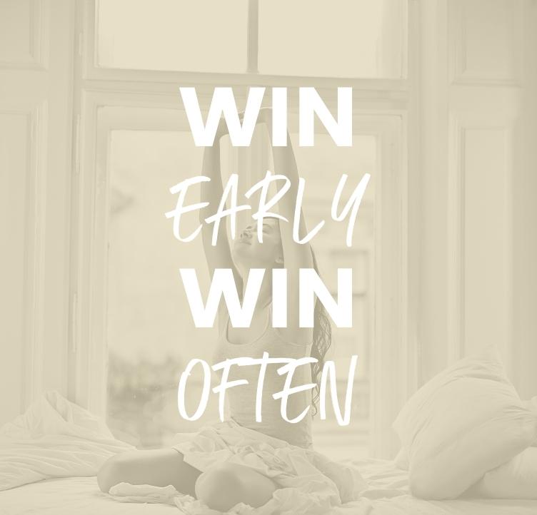 Win Early and Win Often